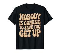 Nobody Is Coming To Save You Get Up Automotivación Camiseta