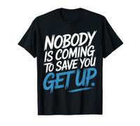 Nobody Is Coming To Save You Get Up Automotivación - Camiseta