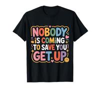 Nobody Is Coming To Save You Get Up Automotivación - Camiseta