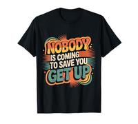 Nobody Is Coming To Save You Get Up Automotivación - Camiseta