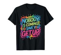 Nobody Is Coming To Save You Get Up Automotivación - Camiseta