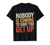 Nobody Is Coming To Save You Get Up Automotivación |- Camiseta