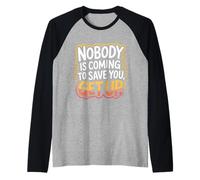 Nobody Is Coming To Save You Get Up Automotivación - Camiseta Manga Raglan