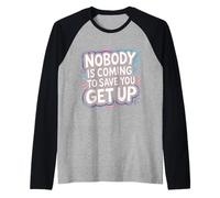 Nobody Is Coming To Save You Get Up Automotivación - Camiseta Manga Raglan