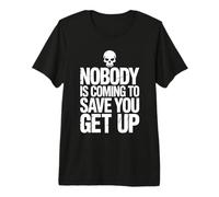 Nobody Is Coming To Save You Get Up Automotivación |- Camiseta Premium