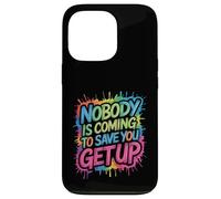 Nobody Is Coming To Save You Get Up Automotivación - Carcasa para iPhone 13 Pro