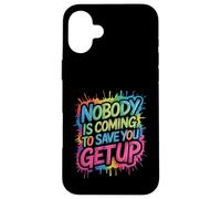 Nobody Is Coming To Save You Get Up Automotivación - Carcasa para iPhone 16 Plus