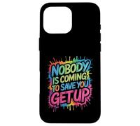 Nobody Is Coming To Save You Get Up Automotivación - Carcasa para iPhone 16 Pro MAX