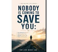 Nobody Is Coming to Save You: Nobody Is Coming to Save You: Stop Waiting for Rescue - Heal Emotional Pain, Rebuild Confidence & Master Self-Discipline (The Better Life Series)