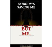 Nobody Is Saving Me But Me.: and the God that gave me the strength to do it