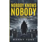 Nobody Knows Nobody: Part Three: The Strong Walk Alone