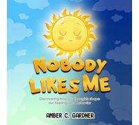 Nobody Likes Me: Discovering how our Thoughts Shape our Feelings and Behavior (Think, Feel... Shine!)