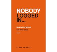 Nobody Logged In..: How to Live With AI: Life After SaaS..