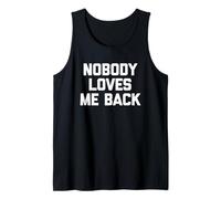 Nobody Loves Me Back - Divertido Dicho sarcástico Humor Novedad Camiseta sin Mangas