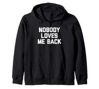 Nobody Loves Me Back - Divertido Dicho sarcástico Humor Novedad Sudadera con Capucha