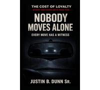 Nobody Moves Alone:: Every Move Has a Witness (The Cost of Loyalty- Every Decision Gets Paid For)