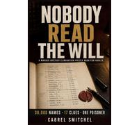 Nobody Read the Will: 38,000 Names, 17 Clues, One Poisoner: A Murder Mystery Elimination Puzzle Book for Adults (Nobody Mysteries)