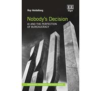 Nobody’s Decision: AI and the Perfection of Bureaucracy (Governance, Technology and Society series)