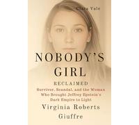 Nobody’s Girl Reclaimed: The Virginia Roberts Giuffre Biography: Survivor, Scandal, and the Woman Who Brought Jeffrey Epstein’s Dark Empire to Light