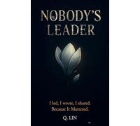 Nobody’s Leader: I Led, I Wrote, I Shared, Because It Mattered: 2 (Through Fire, Toward Truth)