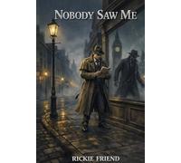 NOBODY SAW ME: A STORY OF IDENTITY, OBSESSION, AND THE DARKEST CORNERS OF THE HUMAN MIND.