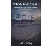 Nobody Talks About It: Preventing and Living With the Effects of Childhood Sexual Abuse