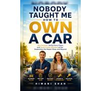 Nobody Taught Me How to Own a Car: Buy Smart, Negotiate Fearlessly, Never Overpay Again