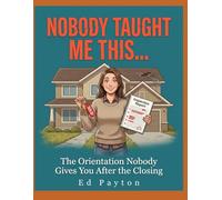 NOBODY TAUGHT ME THIS...: The Orientation Nobody Gives You After The Closing