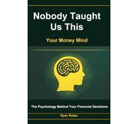 Nobody Taught Us This: Your Money Mind