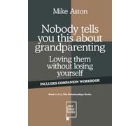 Nobody tells you this about grandparenting: Loving them without losing yourself (The Relationship Series)