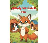 Nobody the Clever Fox: A children's story about the importance of truth, honesty, and friendship (Tricky Names Collection)