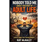 Nobody Told Me About This Part of Adult Life: A Brutally Honest Adult Survival Handbook