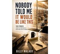 Nobody Told Me It Would Be Like This: 100 Stories From The Frontline of Operations & Customer Service