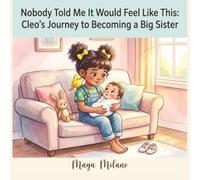 Nobody Told Me It Would Feel Like This: Cleo's journey to becoming a big sister | A Story to Help Kids Adjust to a New Baby
