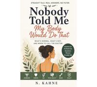 Nobody Told Me My Body Would Do That: What’s Normal, What’s Not, and When to Call the Docto