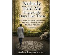 Nobody Told Me There’d Be Days Like These: Hard Truths from Physicians-and What They Mean for Medical Practice