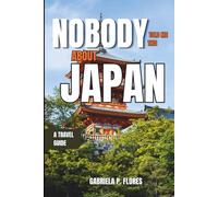 Nobody Told Me This About Japan: An Insider's Travel Guide on Culture, Food, Temples, Transport, and Day Trips from Tokyo, Kyoto, and Osaka.