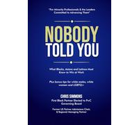 NOBODY TOLD YOU: What Blacks, Asians and Latinos Must Know to Win at Work