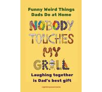 NOBODY TOUCHES MY GRILL : Funny Weird Things Dads Do at Home: Hilarious Father's Day Gift, Dads Jokes Birthday Gift Ideas Jokes, Men Christmas Gag ... (Weird Funny Things People Do At Home)
