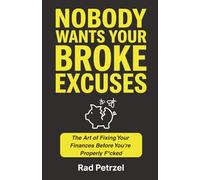 Nobody Wants Your Broke Excuses: The Art of Fixing Your Finances Before You're Properly F*cked