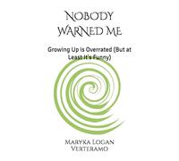 NOBODY WARNED ME: Growing Up is Overrated (But at Least It's Funny)