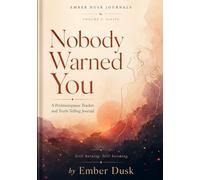 Nobody Warned You: A 12-Month Perimenopause Tracker and Truth-Telling Journal