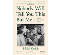 Nobody Will Tell You This But Me: A True (as told to me) Story: 'I loved this book more than I can say' Nigella Lawson