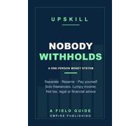 Nobody Withholds: The Money System for Solo Freelancers Paid by Many Small Clients - Separate, Reserve, Pay Yourself and Keep Clean Books (A Field Guide)