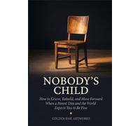 NOBODY'S CHILD: How to Grieve, Rebuild, and Move Forward When a Parent Dies and the World Expects You to Be Fine