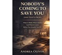 NOBODY'S COMING TO SAVE YOU (AND THAT'S OKAY): What to Build, Who to Know, and What to Learn Before You Actually Need It (The Reckoning Series)