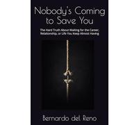 Nobody's Coming to Save You: The Hard Truth About Waiting for the Career, Relationship, or Life You Keep Almost Having