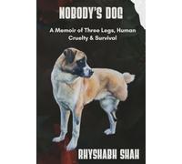 Nobody's Dog: A Memoir of Three Legs, Human Cruelty, and Survival
