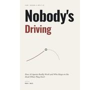 Nobody's Driving: How AI Agents Really Work and Who Stays on the Hook When They Don't (Lead, Govern & Apply AI)