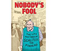 Nobody's Fool. The Life And Times Of Schlitzie: The Life and Times of Schlitzie the Pinhead